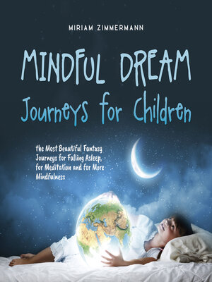 cover image of Mindful Dream Journeys for Children the Most Beautiful Fantasy Journeys for Falling Asleep, for Meditation and for More Mindfulness